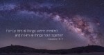 bible-verse-colossians-116-17-for-by-him-all-things-were-created-and-in-him-all-things-hold-together-2013